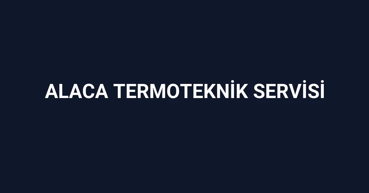 Alaca Termoteknik Servisi